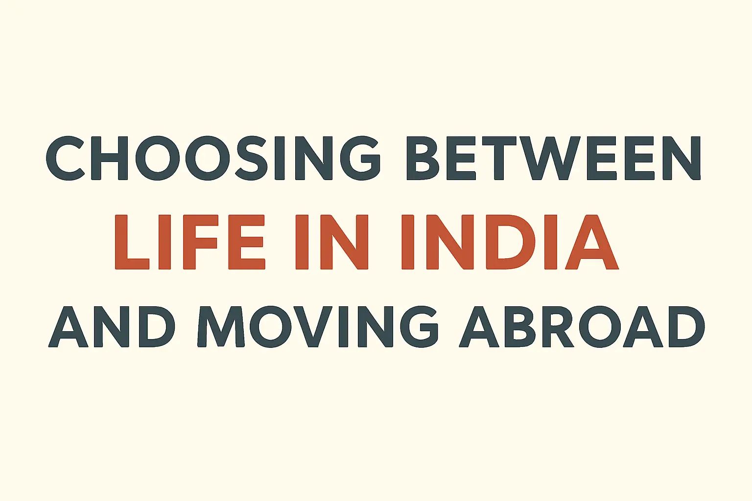 Choosing Between Life in India and Moving Abroad: A Crossroads Many of Us Face